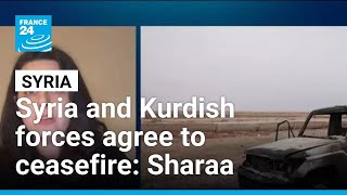 Syria and Kurdish forces agree to ceasefire, President Sharaa says • FRANCE 24 English