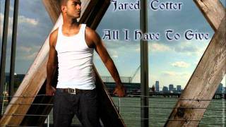 Jared Cotter - All I Have To Give (NEW 2011)