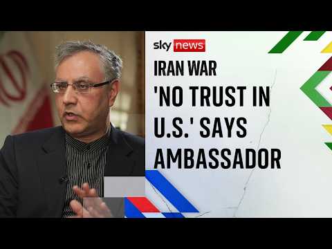 Iran's ambassador to UK says there is 'no trust' in US despite ceasefire