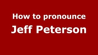 How to pronounce Jeff Peterson