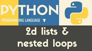 2D Lists &amp; Nested Loops - Python - Tutorial 24