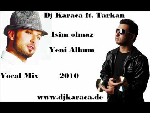 Dj Karaca ft.Tarkan - Isim Olmaz Vocal mix yeni album 2010