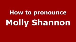 How to pronounce Molly Shannon