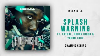 Meek Mill - Splash Warning Ft. Future, Roddy Ricch &amp; Young Thug (Championships)