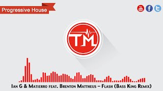 Ian G & Matierro feat. Brenton Mattheus - Flash (Bass King Remix)
