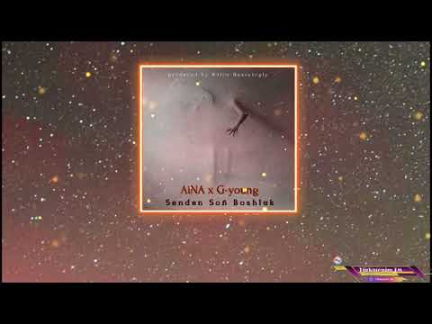 AiNA ft G-young - Senden soñ boşluk