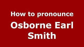 How to pronounce Osborne Earl Smith