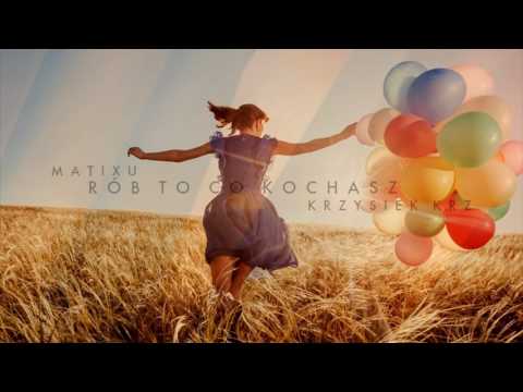 Matixu x Krzysiek krz - Rób to co kochasz