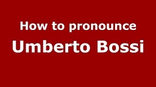 How to pronounce Umberto Bossi