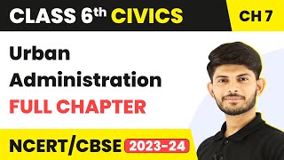 Urban Administration Full Chapter Class 6 Civics | NCERT Civics Class 6