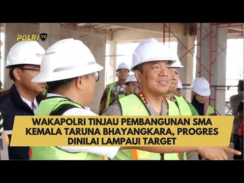 WAKAPOLRI TINJAU PEMBANGUNAN  SMA KEMALA TARUNA BHAYANGKARA, PROGRES DINILAI LAMPAUI TARGET