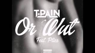 T Pain Feat  Plies – Or Wut