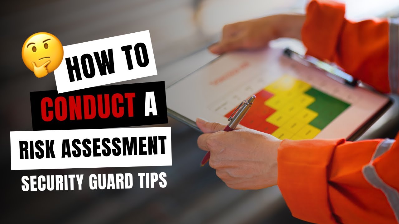 How To Conduct A Security Risk Assessment | Security Guard Tips