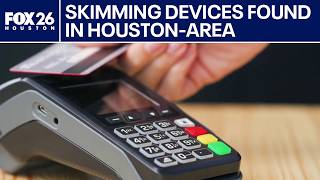14 skimming devices found at Houston-area businesses