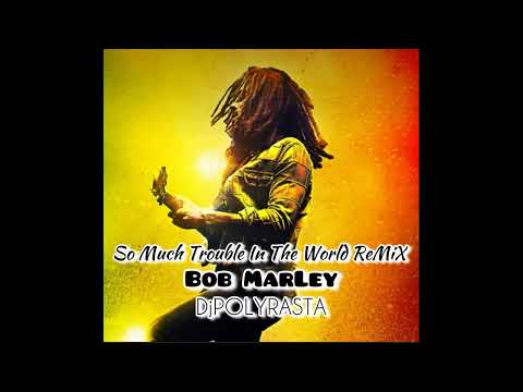 BOB MARLEY  DjPOLYRASTA - So Much Trouble In The World ReMiX