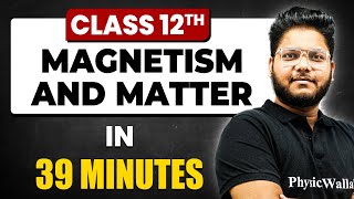 MAGNETISM AND MATTER in 39 Minutes | Physics Chapter 5 | Full Chapter Revision Class 12th