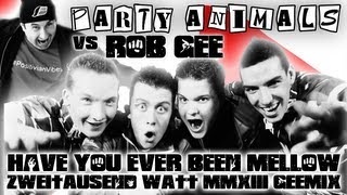 Party Animals vs Rob GEE - Have You Ever Been Mellow (Zweitausend Watt MMXIII GEEmix)