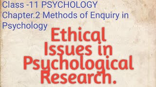 Ethical Issues in Psychological Research. CLASS -11 PSYCHOLOGY Chapter -2 Methods of Enquiry in Psy.