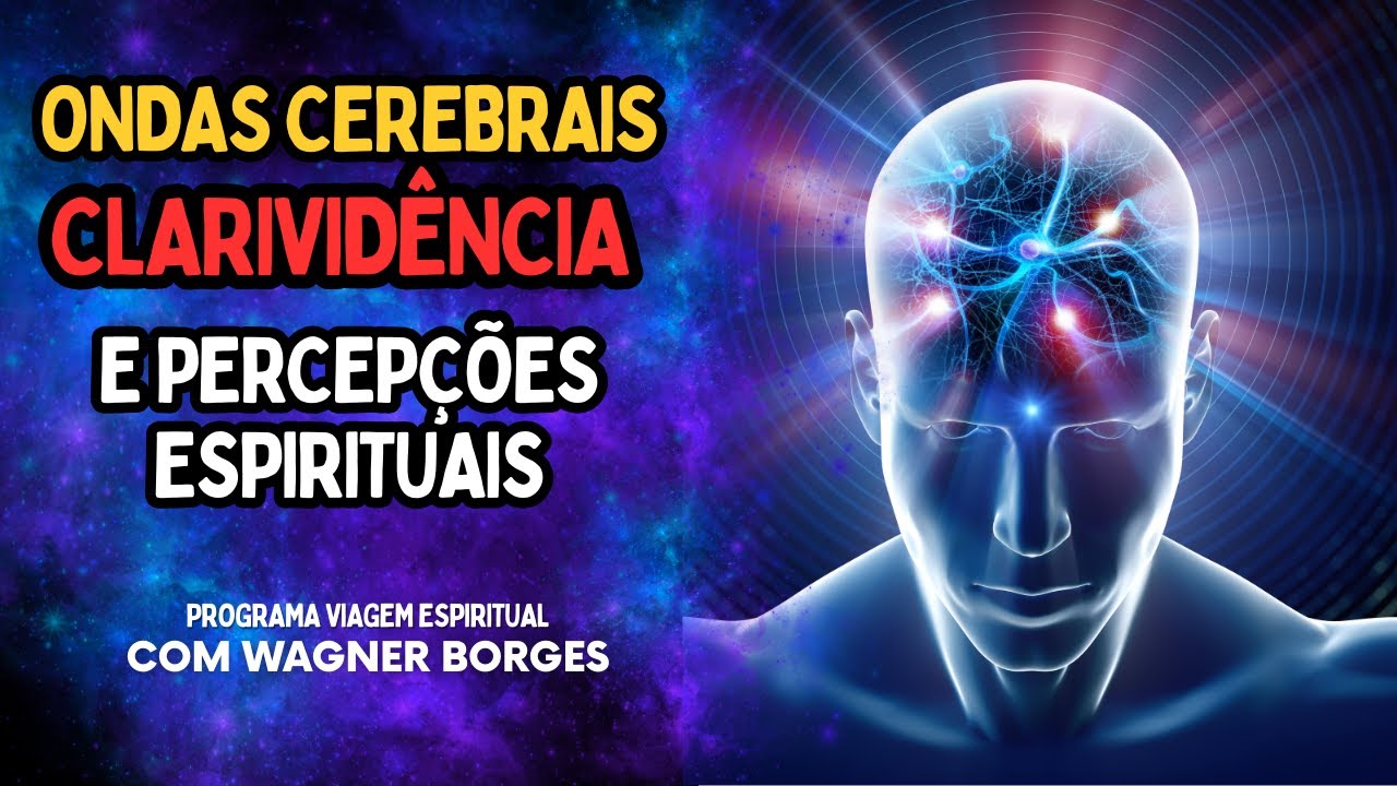 ONDAS CEREBRAIS, CLARIVIDÊNCIA E PERCEPÇÕES ESPIRITUAIS