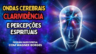 ONDAS CEREBRAIS, CLARIVIDÊNCIA E PERCEPÇÕES ESPIRITUAIS