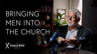Bringing Men into the Church | Pastor Well - Ep. 107