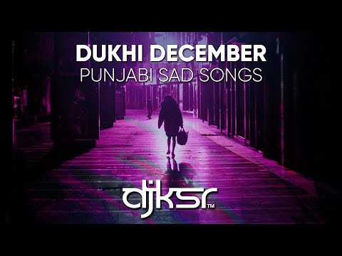 DJ KSR - Dukhi December Podcast - NON-STOP SAD PUNJABI SONGS 2021
