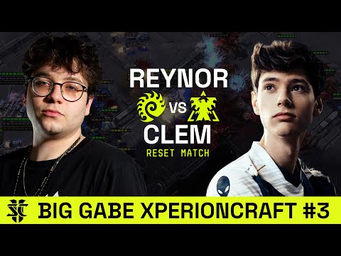 Reynor VS Clem | Big Gabe XPERIONCRAFT #3 | Grand Final Reset Match | Starcraft 2