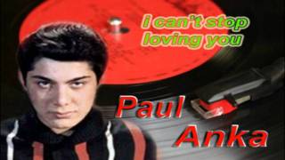 Paul Anka...I can't stop loving you