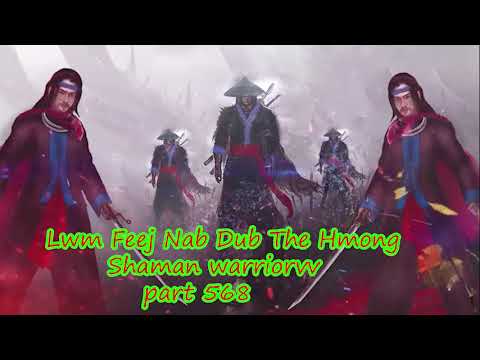 Lwm Feej Nab Dub The Hmong  Warrior Legendary  Story Part 568 - 30/10/2023