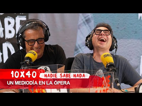NADIE SABE NADA 10x40 | Un mediodía en la ópera