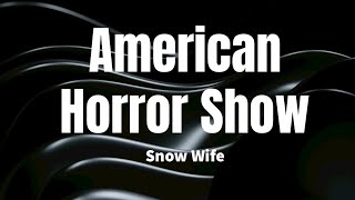 American Horror Show - Snow Wife (Lyrics)