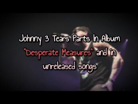 Johnny 3 Tears' Parts In Album "Desperate Measures" & In Unreleased Songs | Hollywood Undead