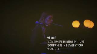 VÉRITÉ - &quot;Somewhere in Between&quot;  - Live - &#39;Somewhere In Between&#39; Tour - 9/5/17