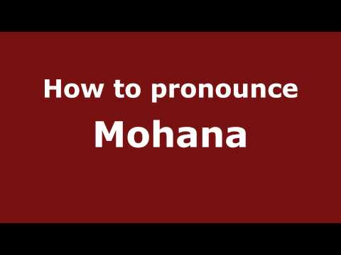 How to pronounce Mohana