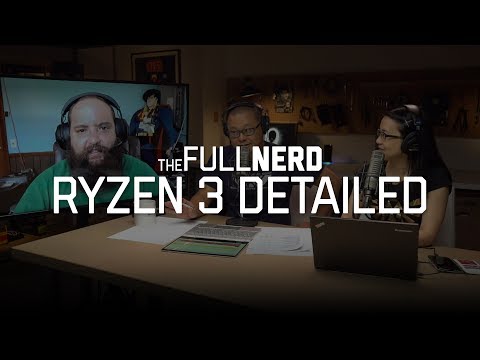 AMD Ryzen 3 detailed, but how much will it cost? | The Full Nerd Ep 26 (2 of 4)