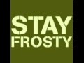 Stay Frosty 