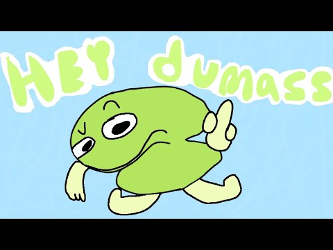 Hey dumba- |Hey two but bad animation|