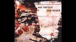 We Versus the Shark - Ten Uh Clock Heart Uh Tack