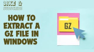 How to Extract a GZ File in Windows