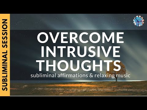 OVERCOME INTRUSIVE THOUGHTS | Subliminal Affirmations ...