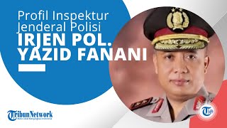 Profil Irjen Pol Yazid Fanani, Perwira Tinggi Polri, Sosok yang Humble dan Penuh Prestasi