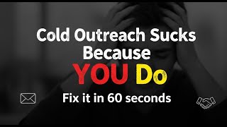 Cold Outreach Sucks Because YOU Do. Fix it in 60 seconds.