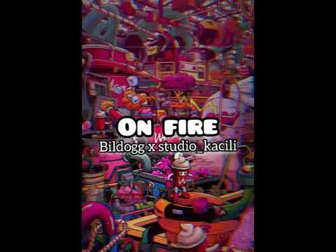 ON FIRE (BILDOGG X STUDIO KACILI) [OFFICIAL MUSIC]