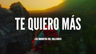 Download lagu Te Quiero Más - Los Inquietos Del Vallenato (Video Letra) mp3 Download lagu Te Quiero Más - Los Inquietos Del Vallenato (Video Letra) mp3
