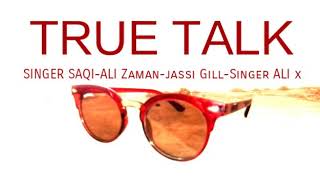 Tru TALK NEw panjabi song jassi gill ft. SaQi &amp;Zaman video Ali X Khokhar studio patwal