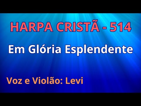 Harpa Cristã - 514 - Em Glória Esplendente - Levi - com letra