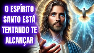 O ESPÍRITO SANTO ESTÁ TENTANDO TE ALCANÇAR AGORA! NÃO IGNORE!