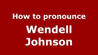 How to pronounce Wendell Johnson