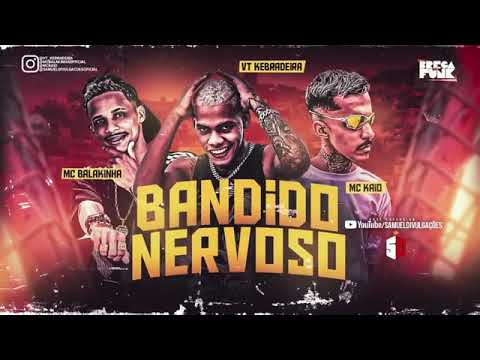 VT KEBRADEIRA MC BALAKINHA MC KAIO BANDIDO NERVOSO BREGA FUNK