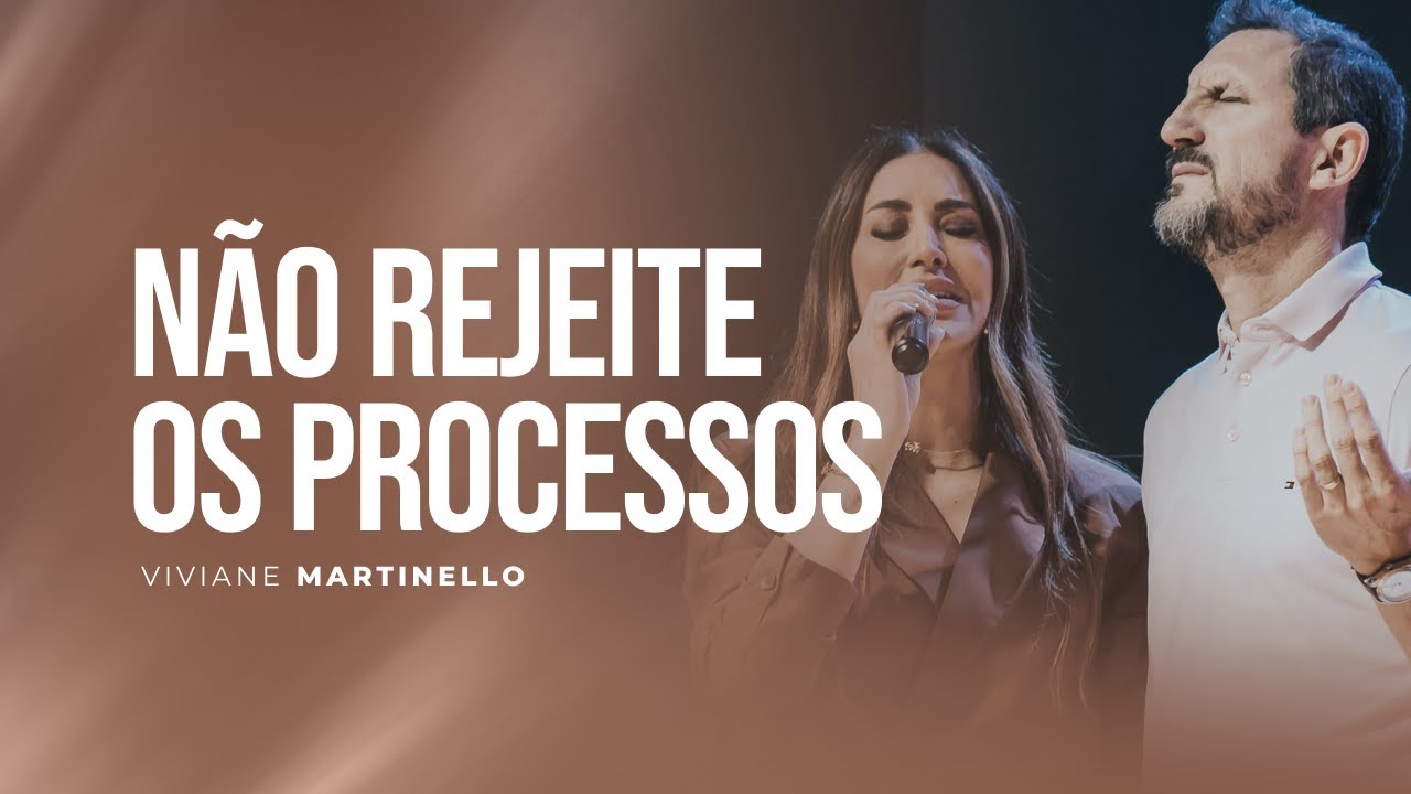 Não rejeite os processos | Pra. Viviane Martinello